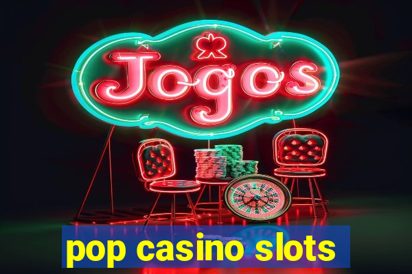 pop casino slots