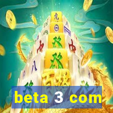 beta 3 com