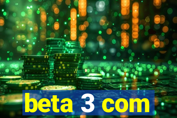 beta 3 com