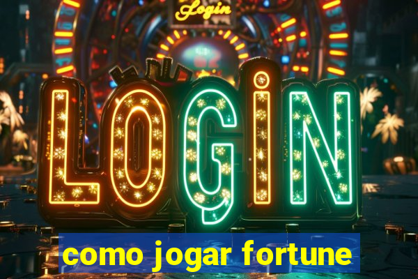 como jogar fortune