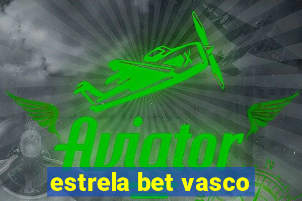 estrela bet vasco