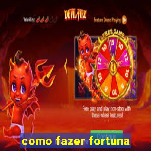 como fazer fortuna