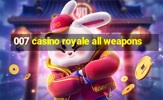 007 casino royale all weapons