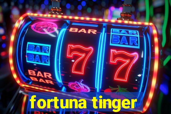 fortuna tinger