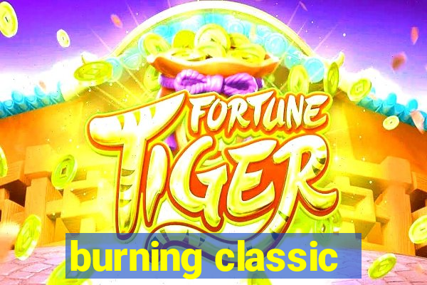 burning classic