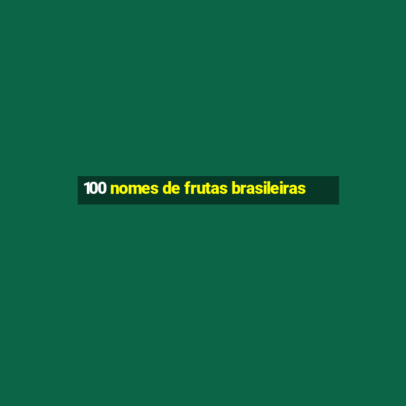 100 nomes de frutas brasileiras