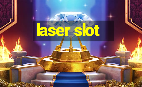 laser slot