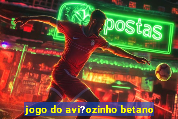 jogo do avi?ozinho betano