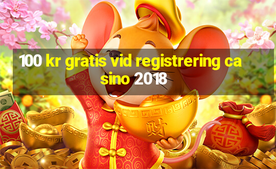 100 kr gratis vid registrering casino 2018