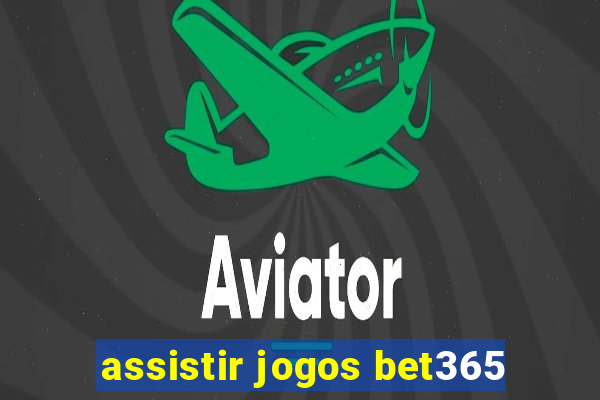 assistir jogos bet365