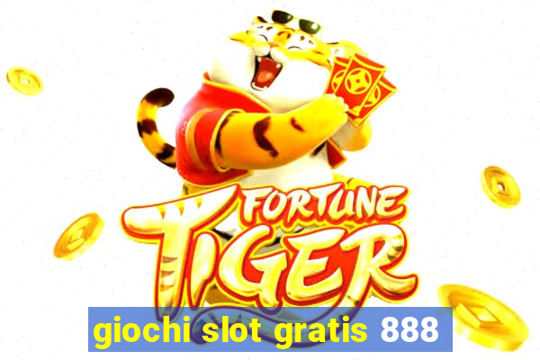 giochi slot gratis 888