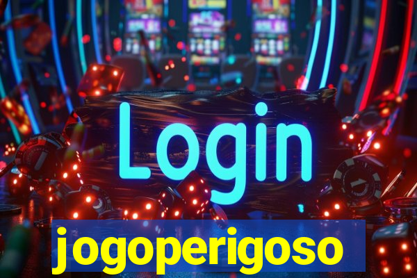 jogoperigoso