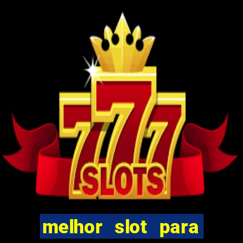 melhor slot para ganhar dinheiro