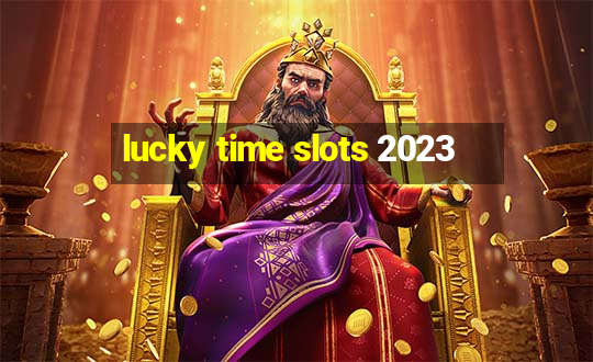 lucky time slots 2023