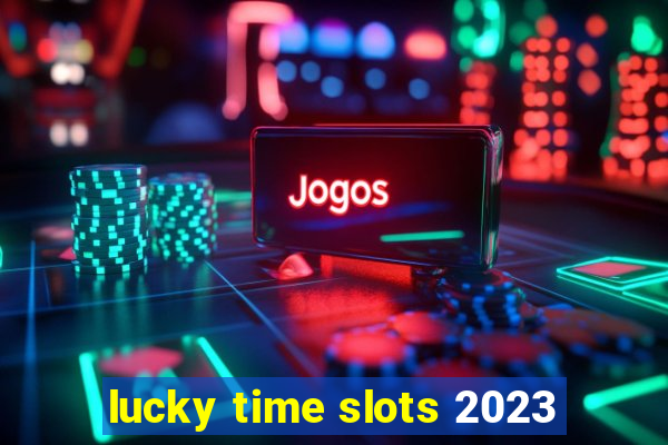 lucky time slots 2023