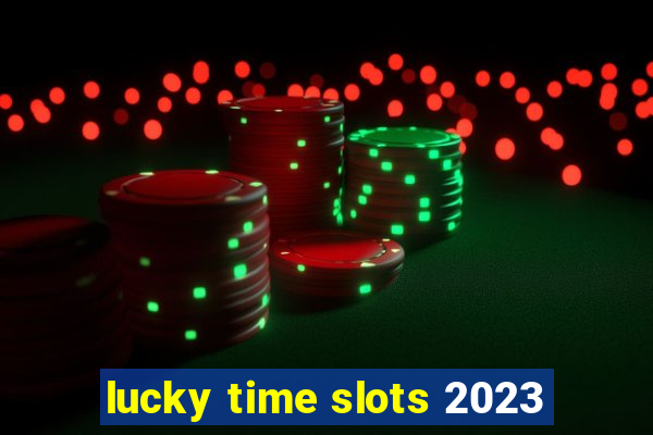 lucky time slots 2023