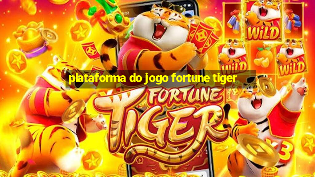 plataforma do jogo fortune tiger