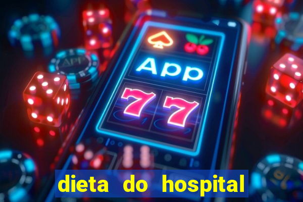 dieta do hospital do cora??o