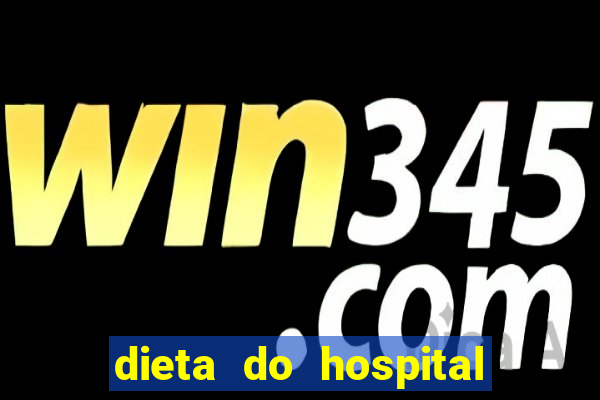 dieta do hospital do cora??o