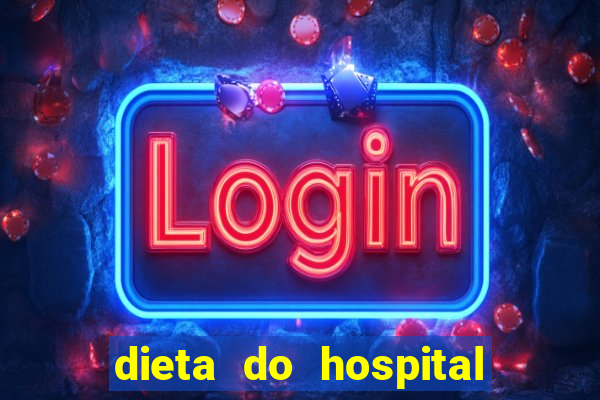 dieta do hospital do cora??o