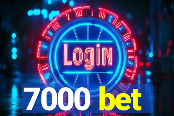 7000 bet