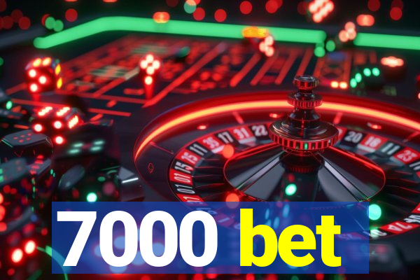 7000 bet