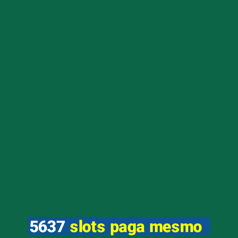 5637 slots paga mesmo