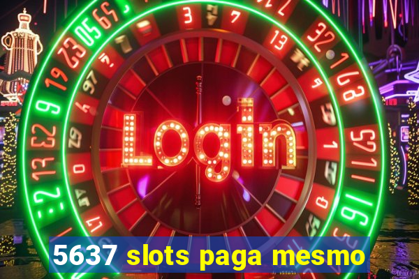 5637 slots paga mesmo