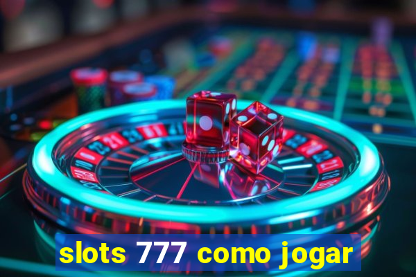 slots 777 como jogar