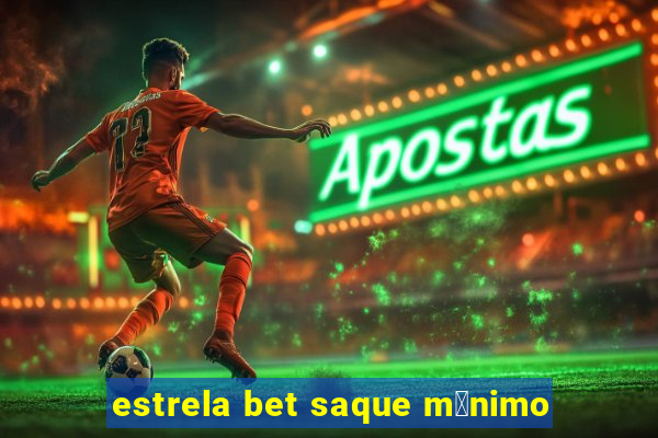 estrela bet saque m铆nimo