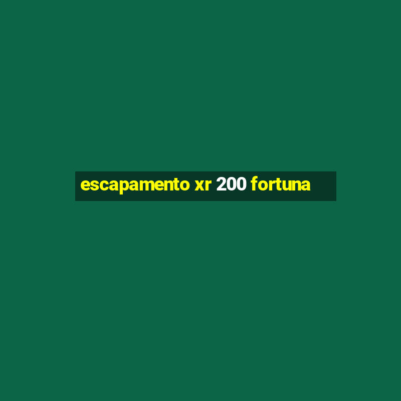 escapamento xr 200 fortuna