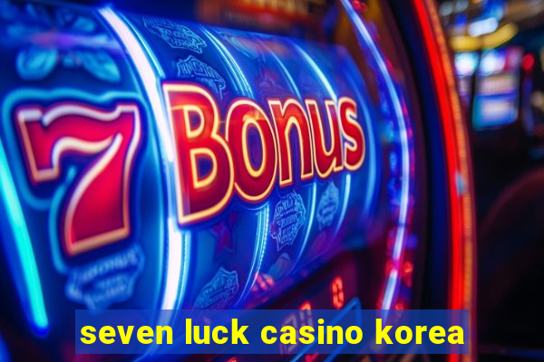 seven luck casino korea