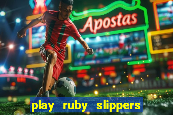 play ruby slippers slot online