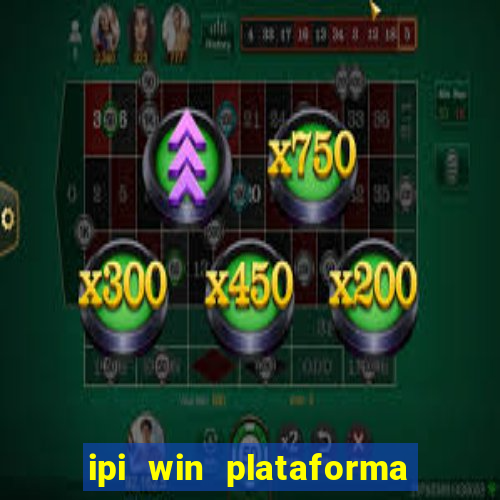 ipi win plataforma de jogos