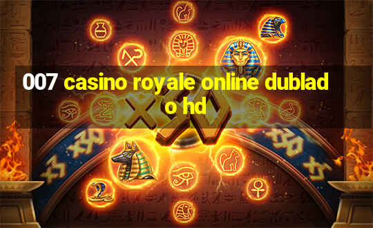 007 casino royale online dublado hd