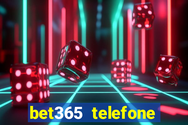 bet365 telefone para contato brasil