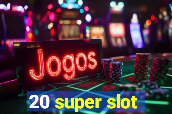 20 super slot