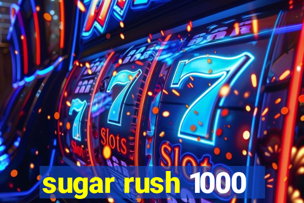 sugar rush 1000