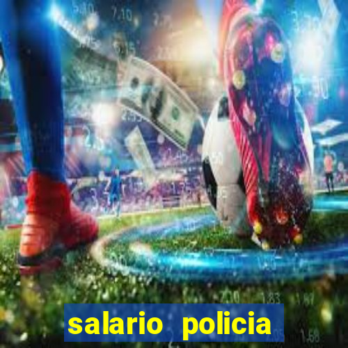 salario policia civil da bahia