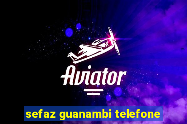 sefaz guanambi telefone