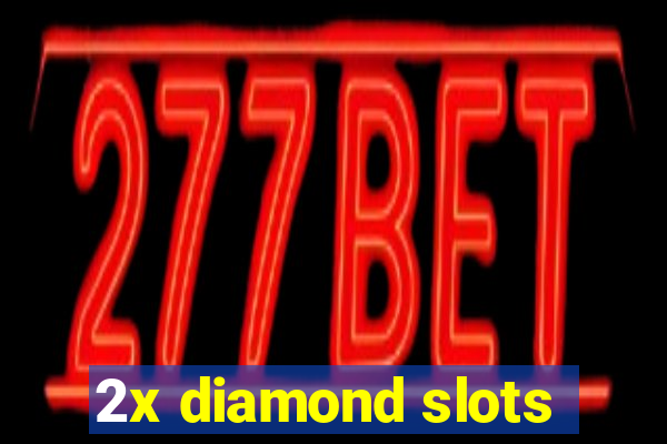 2x diamond slots