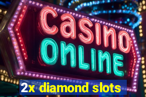 2x diamond slots