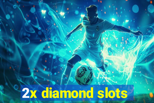 2x diamond slots