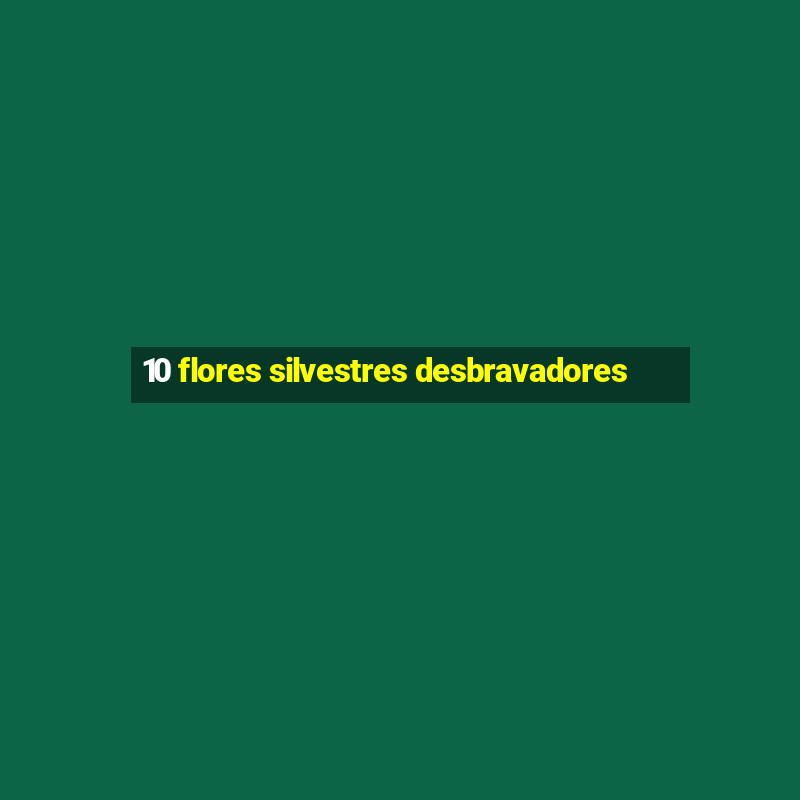 10 flores silvestres desbravadores