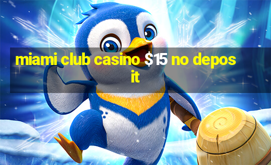 miami club casino $15 no deposit