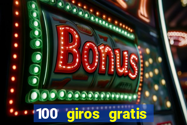 100 giros gratis bono de primer depósito casino