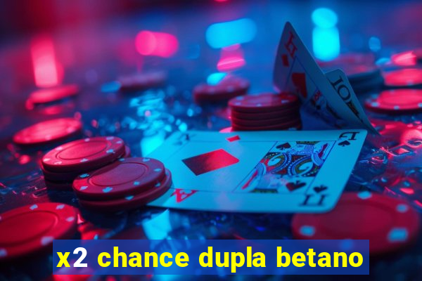 x2 chance dupla betano