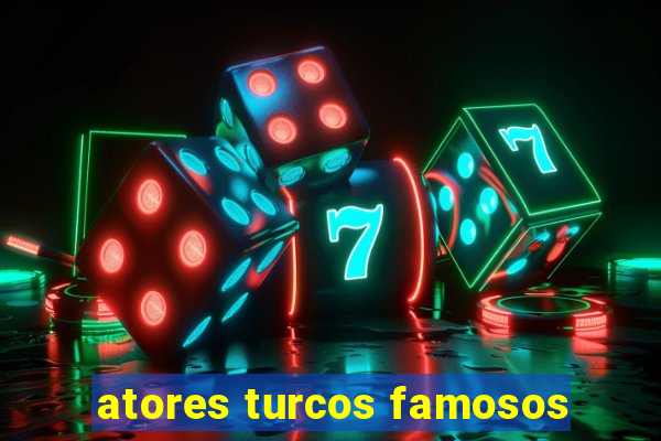 atores turcos famosos