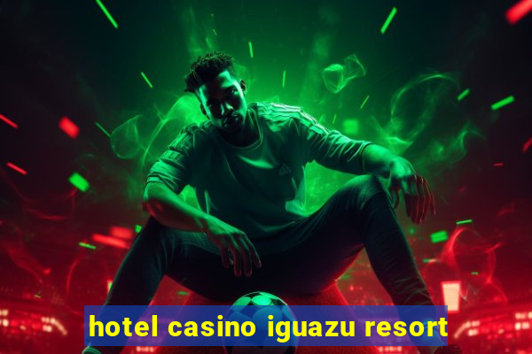 hotel casino iguazu resort