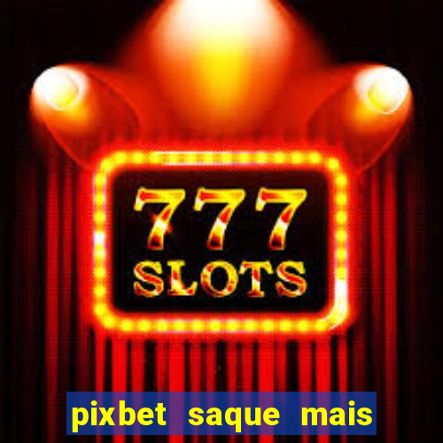 pixbet saque mais rapido do mundo